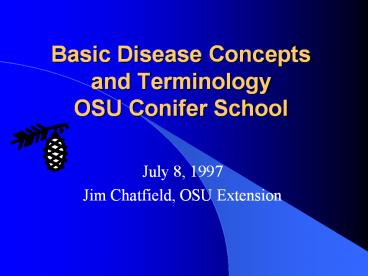 Basic Disease Concepts and Terminology OSU Conifer School