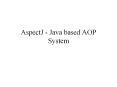 AspectJ - Java based AOP System PowerPoint PPT Presentation