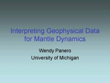 Interpreting Geophysical Data for Mantle Dynamics