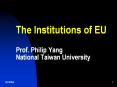 The Institutions of EU Prof. Philip Yang National Taiwan University PowerPoint PPT Presentation