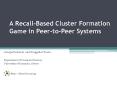 A Recall-Based Cluster Formation Game in Peer-to-Peer Systems PowerPoint PPT Presentation