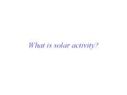 What is solar activity?