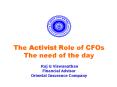 The Activist Role of CFOs The need of the day  Raj G Viswanathan Financial Advisor Oriental Insurance Company PowerPoint PPT Presentation