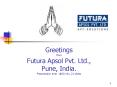 Greetings from Futura Apsol Pvt' Ltd', Pune, India' Presentation time : 10 min, 21 slides PowerPoint PPT Presentation