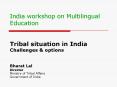 India workshop on Multilingual Education Tribal situation in India Challenges PowerPoint PPT Presentation