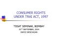 CONSUMER RIGHTS UNDER TRAI ACT, 1997 PowerPoint PPT Presentation