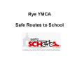 Rye YMCA Safe Routes to School PowerPoint PPT Presentation