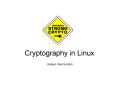 Cryptography in Linux PowerPoint PPT Presentation