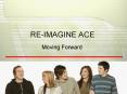 REIMAGINE ACE PowerPoint PPT Presentation
