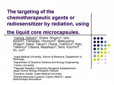 The targeting of the chemotherapeutic agents or radiosensitizer by radiation, using the liquid core