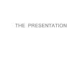 THE PRESENTATION PowerPoint PPT Presentation