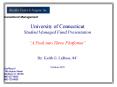 University of Connecticut Student Managed Fund Presentation A Peek into Three Platforms By: Keith G' PowerPoint PPT Presentation