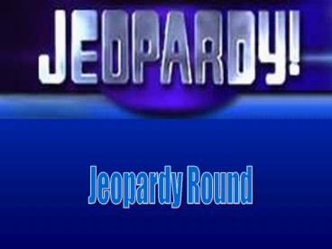 Jeopardy Round