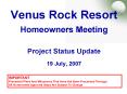 Venus Rock Resort Homeowners Meeting Project Status Update 19 July, 2007 PowerPoint PPT Presentation