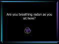 Are you breathing radon as you sit here PowerPoint PPT Presentation