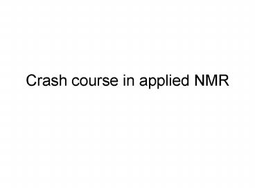 Crash course in applied NMR
