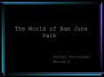 The World of Nam June Paik Stefani Fernanadez Period 5 PowerPoint PPT Presentation