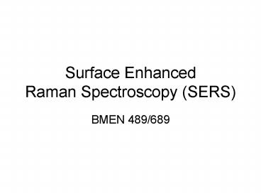 Surface Enhanced Raman Spectroscopy SERS