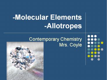 -Molecular Elements  -Allotropes