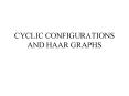 CYCLIC CONFIGURATIONS AND HAAR GRAPHS PowerPoint PPT Presentation