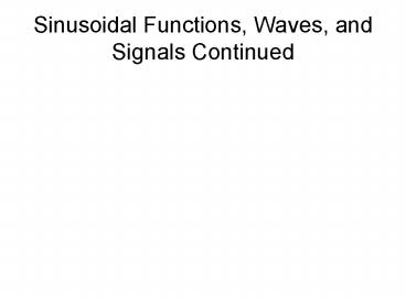 Sinusoidal Functions, Waves, and Signals Continued