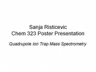 Sanja Risticevic Chem 323 Poster Presentation