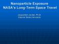Nanoparticle Exposure NASAs LongTerm Space Travel Jacqueline Jordan, Ph'D' Clayton State University PowerPoint PPT Presentation