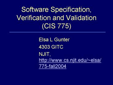 Software Specification, Verification and Validation CIS 775
