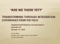 ARE WE THERE YET Transforming Through Integration: Experiences from the Field PowerPoint PPT Presentation