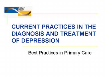 CURRENT PRACTICES IN THE DIAGNOSIS AND TREATMENT OF DEPRESSION
