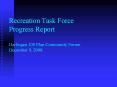 Recreation Task Force Progress Report Harlingen 100 Plan Community Forum December 9, 2008 PowerPoint PPT Presentation