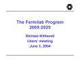 The Fermilab Program 20052025 PowerPoint PPT Presentation