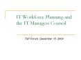 IT Workforce Planning and the IT Managers Council PowerPoint PPT Presentation