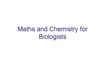 Maths and Chemistry for Biologists