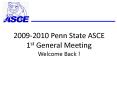 20092010 Penn State ASCE 1st General Meeting PowerPoint PPT Presentation
