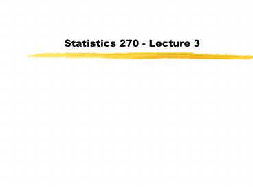 Statistics 270 - Lecture 3