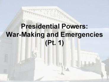Presidential Powers: WarMaking and Emergencies Pt' 1