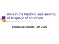 Aims in the teaching and learning of language of education PowerPoint PPT Presentation
