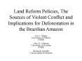 Land Reform Policies, The Sources of Violent Conflict and Implications for Deforestation in the Braz PowerPoint PPT Presentation