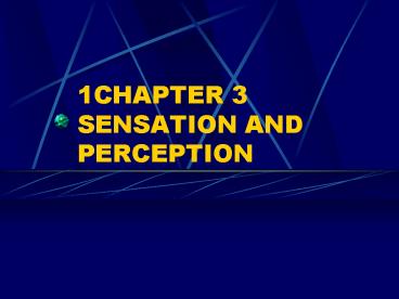 1CHAPTER 3 SENSATION AND PERCEPTION