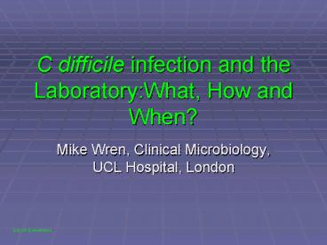 C difficile infection and the Laboratory:What, How and When