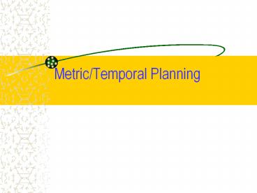 Metric/Temporal Planning