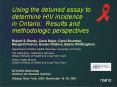 Using the detuned assay to determine HIV incidence in Ontario: Results and methodologic perspectives PowerPoint PPT Presentation