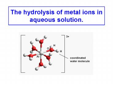 The hydrolysis of metal ions in aqueous solution'