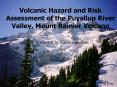 Volcanic Hazard and Risk Assessment of the Puyallup River Valley, Mount Rainier Volcano PowerPoint PPT Presentation