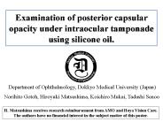 Examination of posterior capsular opacity under intraocular tamponade using silicone oil.
