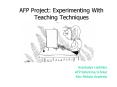 AFP Project: Experimenting With Teaching Techniques PowerPoint PPT Presentation