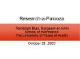 Research-a-Palooza  Randolph Bias, Sergeant-at-Arms School of Information The University of Texas at Austin  October 28, 2003 PowerPoint PPT Presentation