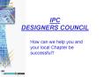 IPC DESIGNERS COUNCIL PowerPoint PPT Presentation
