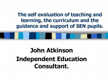 The self evaluation of teaching and learning, the curriculum and the guidance and support of SEN pup